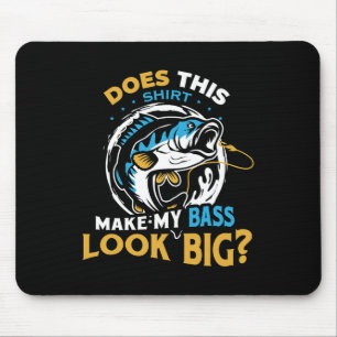 Does This Shirt Make My B Look Big Funny Fisherman Mouse Mat