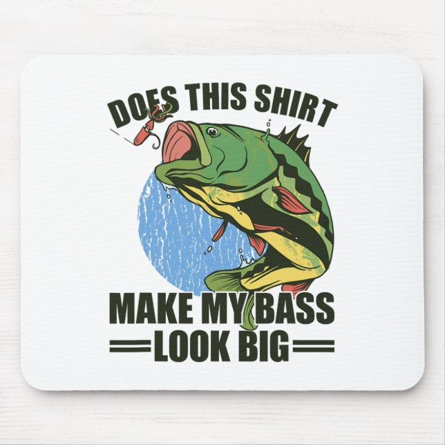 Does This Shirt Make My B Look Big Funny Fishing  Mouse Mat (Front)