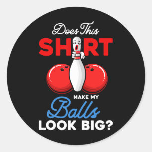 Does This Shirt Make My Look Big Bowling Ll Bowler Classic Round Sticker