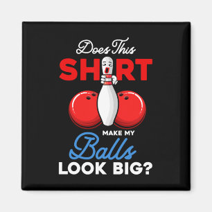 Does This Shirt Make My Look Big Bowling Ll Bowler Magnet