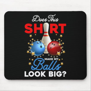 Does This Shirt Make My Look Big Bowling Ll Bowler Mouse Mat