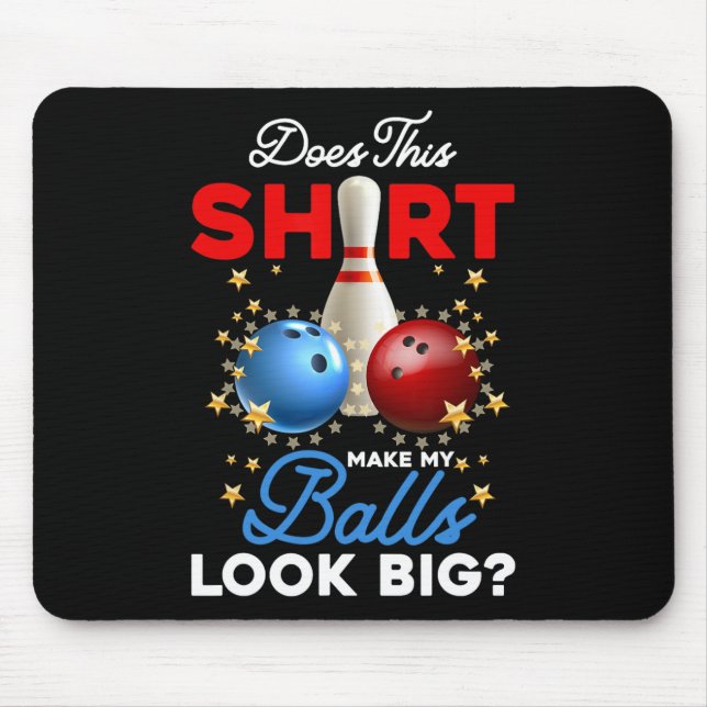 Does This Shirt Make My Look Big Bowling Ll Bowler Mouse Mat (Front)