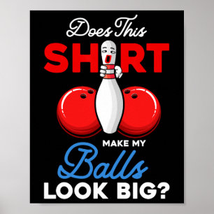 Does This Shirt Make My Look Big Bowling Ll Bowler Poster