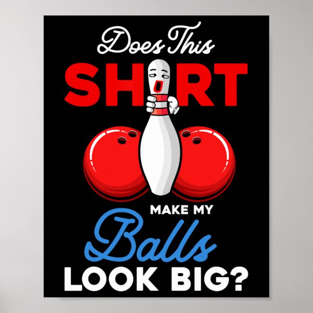 Does This Shirt Make My Look Big Bowling Ll Bowler Poster (Front)