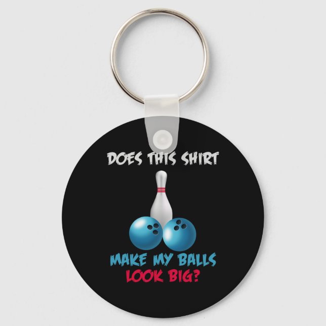 Does This Shirt Make My Look Big Funny Bowling  Key Ring (Front)