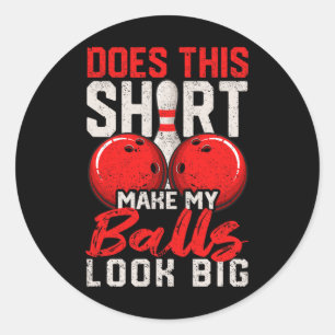 Does This Shirt Make My Look Big Funny Bowling Pla Classic Round Sticker