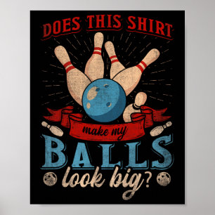Does This Shirt Make My Look Big - Funny Bowling  Poster