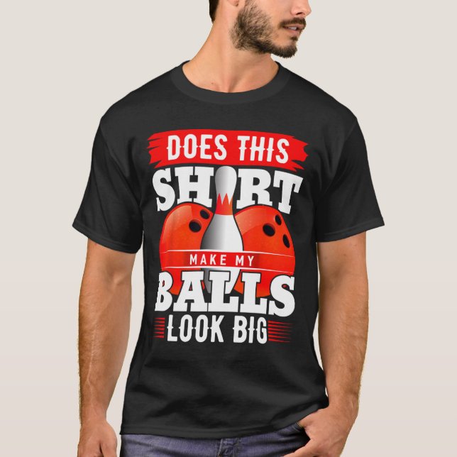Does This Shirt Make My Look Big Shirt Bowling 2  (Front)