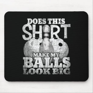 Does This Shirt Make My Look Big Shirt Bowling Mouse Mat