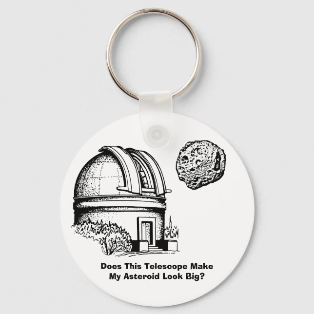 Does This Telescope Make My Asteroid Look Big? Key Ring (Front)