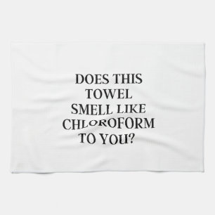 Does This Towel Smell Like Chloroform To You?