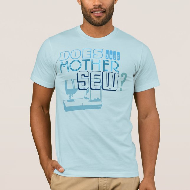 Does Your Mother Sew? T-Shirt (Front)