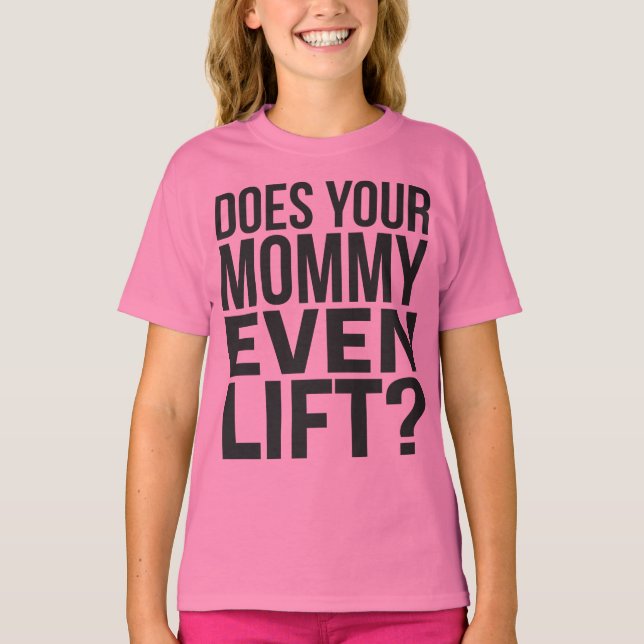 Does Your Mummy Even Lift? T-Shirt (Front)