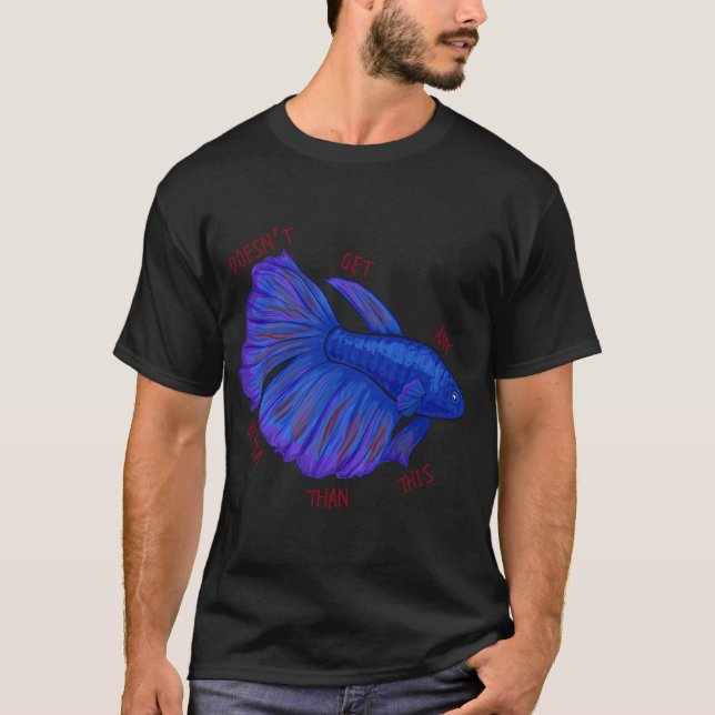 Doesn't Get Any Betta (Fish) Than This T-Shirt (Front)