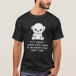 Doesn't Involve Video Games Or Bichon Frise Dog I  T-Shirt