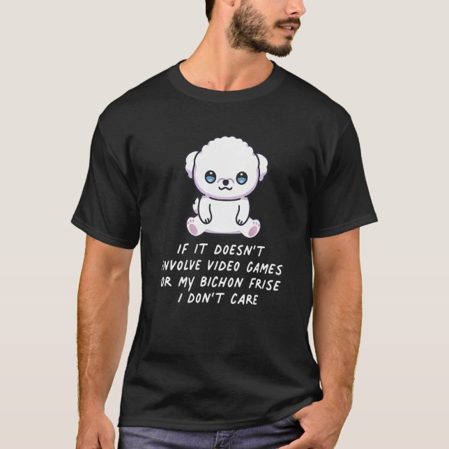 Doesn't Involve Video Games Or Bichon Frise Dog I  T-Shirt (Front)
