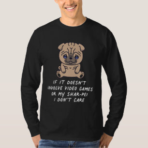 Doesn't Involve Video Games Or My Shar Pei Dog I D T-Shirt