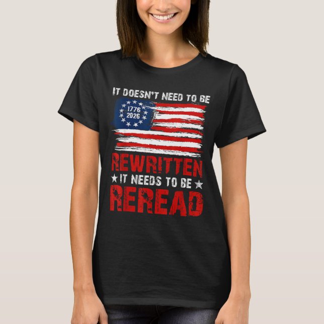 Doesnt Need To Be Rewritten Needs To Be Reread T-Shirt (Front)