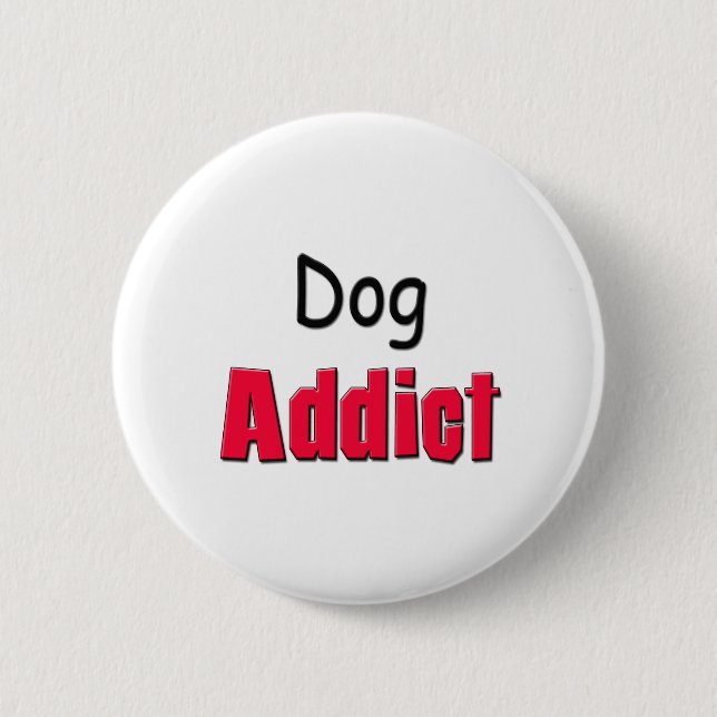 Dog Addict 6 Cm Round Badge (Front)