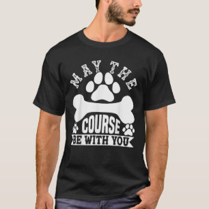 Dog Agility And Rally Sports May The Course Be Wit T-Shirt