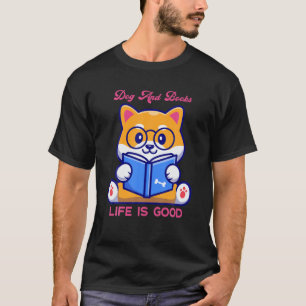 Dog And Books Life Is Good For Women Who Love Dog T-Shirt