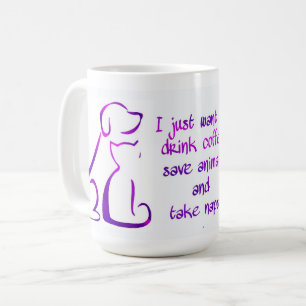 Dog and Cat - Drink coffee,Save animals,Take Naps Coffee Mug
