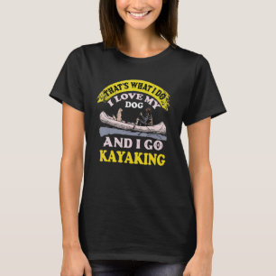 Dog And Kayaking  Kayak Trip For Kayaker And Dog T-Shirt