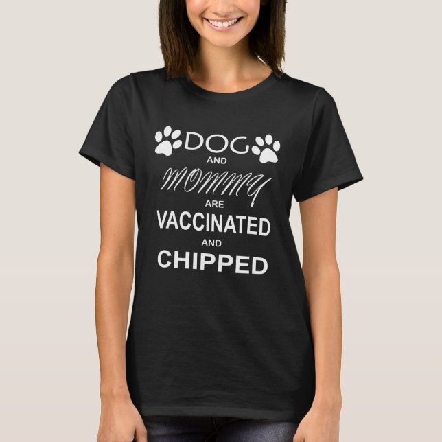 dog and mummy are vaccinated and chipped T-Shirt (Front)