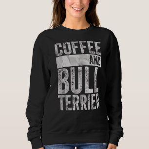 Dog Apparel Pet Owner Coffee And Bull Terrier Sweatshirt