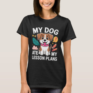 Dog Ate Lesson Plan Funny Teacher Back To School T-Shirt