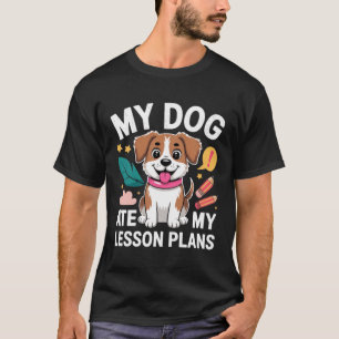 Dog Ate Lesson Plan Funny Teacher Back To School T-Shirt