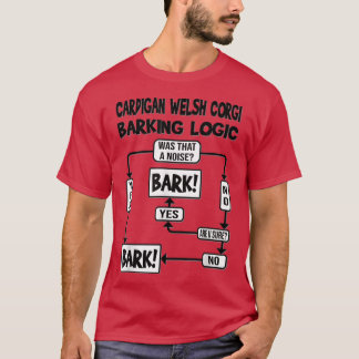 Dog Barking Logic, dog gift, Funny Cardigan Welsh  T-Shirt