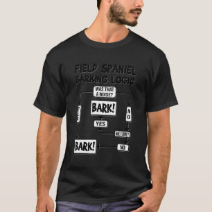 Dog Barking Logic Funny Dog Funny Field Spaniel T-Shirt
