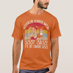 Dog Boston Terrier Mum Classy Sassy And A Bit Smar T-Shirt