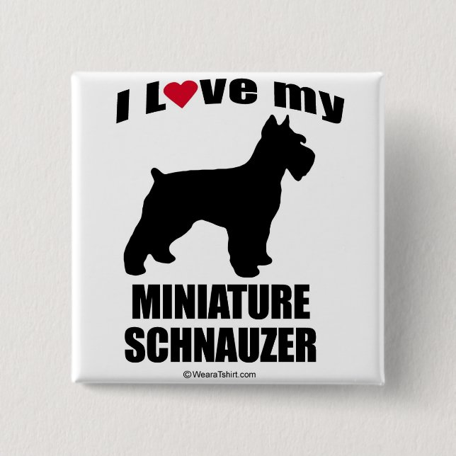 "DOG BREED" - MINIATURE SCHNAUZER - "I LOVE MY MIN 15 CM SQUARE BADGE (Front)