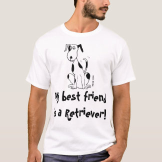 Dog breed - My best friend is a Retriever! T-Shirt