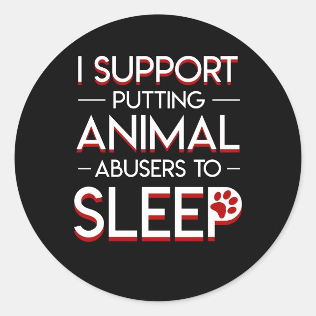 Dog Cat Lover Support Putting Animal Abusers Classic Round Sticker (Front)