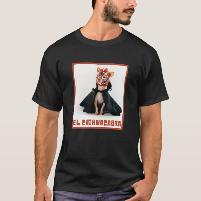Dog  Chihuahua And Lucha Chihuacabra Design T-Shirt (Front)