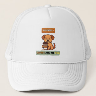 Dog Coffee Design– All I Need Is Coffee And My Dog Trucker Hat