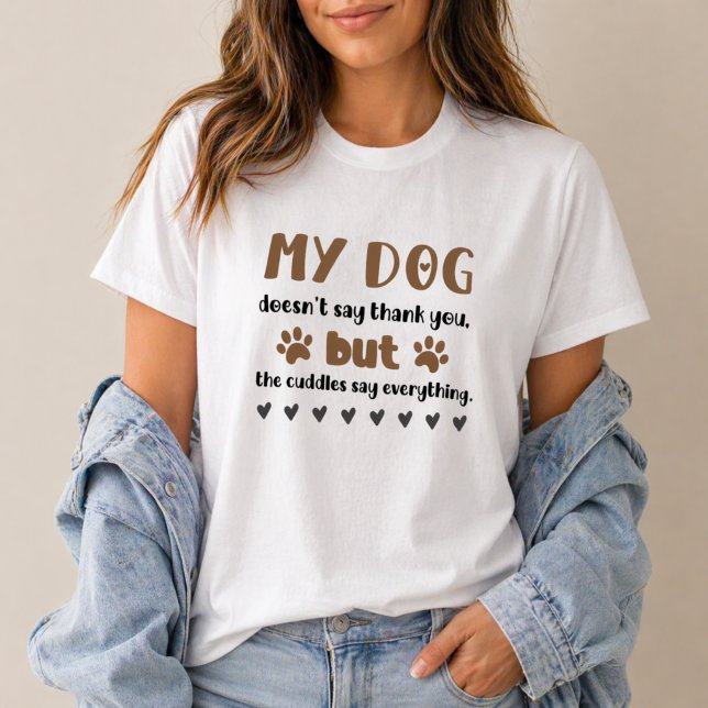 Dog Cuddles Say Everything Dog Mum T-Shirt (t-shirt with a cute dog quote design, perfect for dog moms and everyday casual style.)