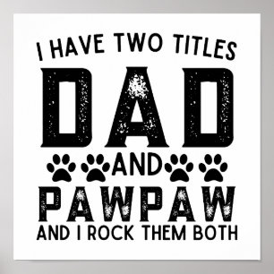 Dog Dad Funny I Have Two Titles Dad And Pawpaw Poster