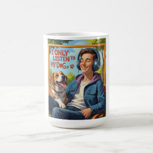 Dog Dad – I Only Listen to My Dog  Coffee Mug