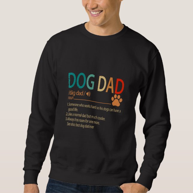Dog Dad Someone Works Hard So His Dogs Can Have A  Sweatshirt (Front)