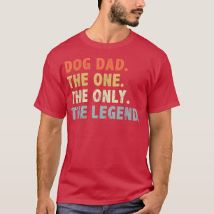 Dog Dad The One Only Legend Fathers Day for dog lo T-Shirt