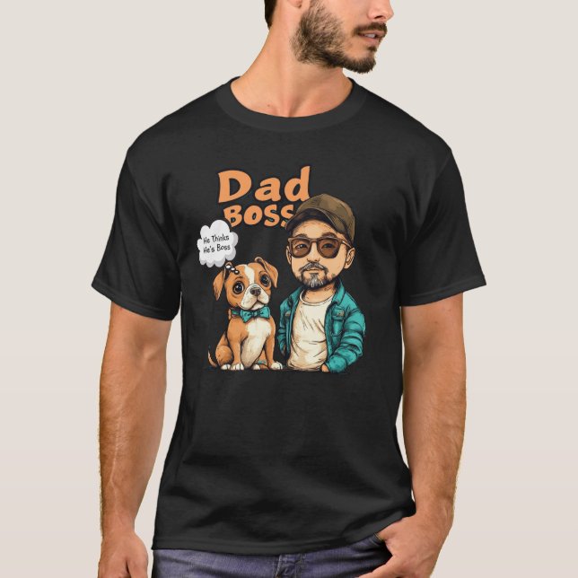 Dog Dad thinks he is the boss  T-Shirt (Front)