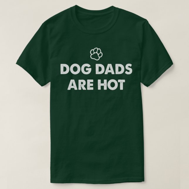 Dog Dads Are Hot T-Shirt (Design Front)