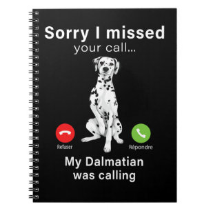 Dog Dalmatian Sorry I missed your Call My Dalmatia Notebook