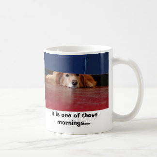 Dog Day, It is one of those mornings... Coffee Mug