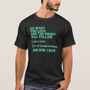 Dog  Do What You Love Read Book Pat My GOLDEN RETR T-Shirt