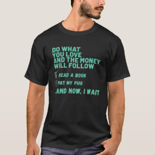 Dog  Do What You Love Read Book Pat My PUG T-Shirt